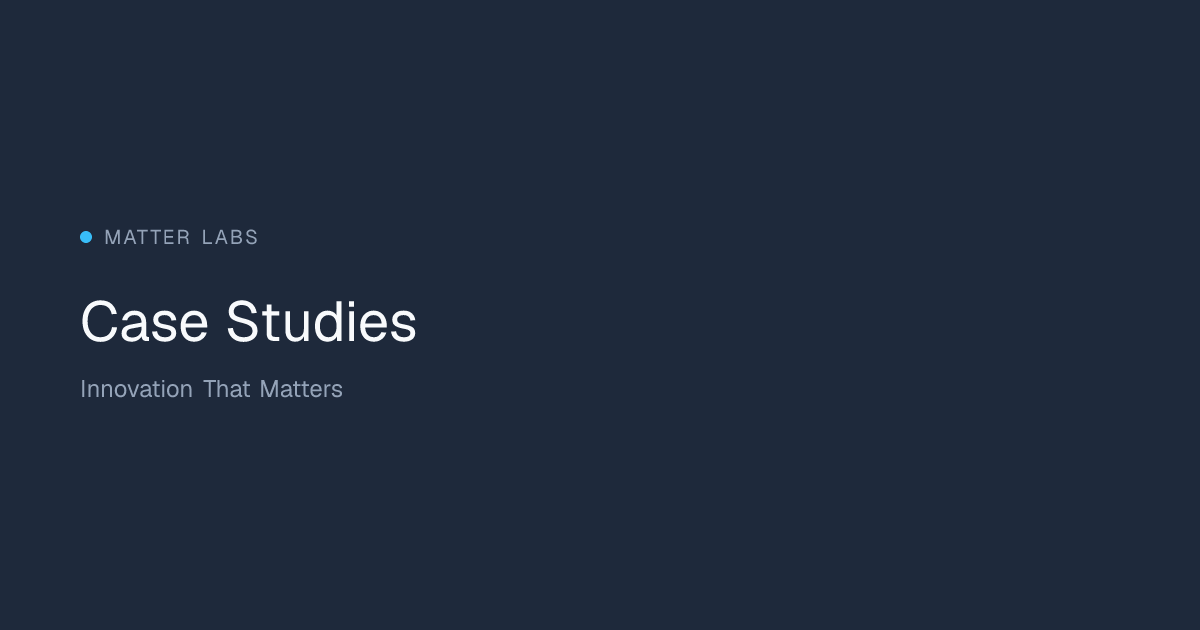 Case Studies | Matter Labs — Innovation Consulting